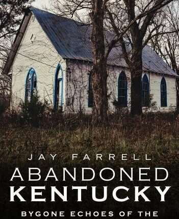Abandoned Kentucky: Uncovering History - Hardcover Photo Book